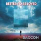 Better To Be Loved