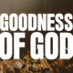 Goodness of God & How Great