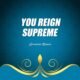 You Reign Supreme